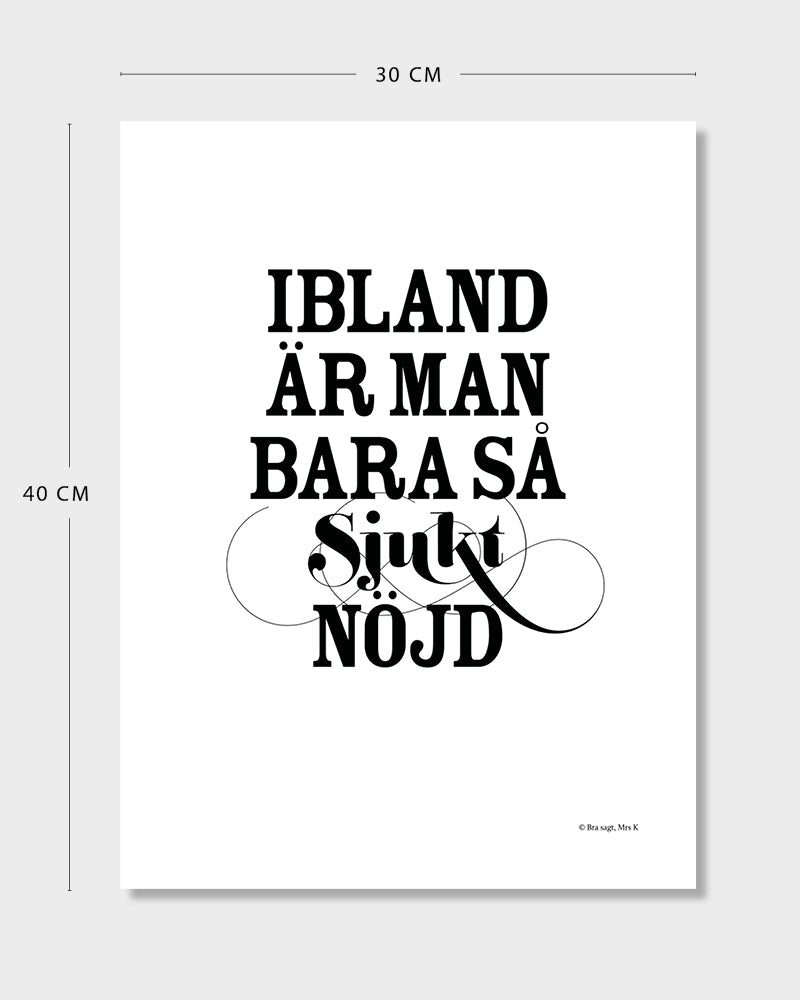 Poster med svenska citatet "Ibland är man bara så sjukt nöjd" med mått.