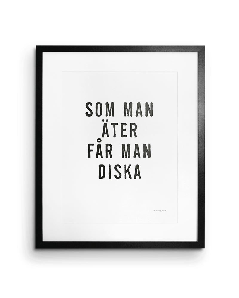 Poster med citatet Som man äter får man diska